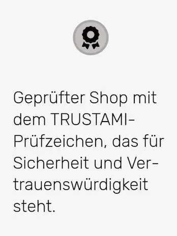 Trustami Siegel für Sicherheit und Vertrauenswürdigkeit. Zertifikat für geprüften Shop mit TRUSTAMI-Prüfzeichen für Sicherheit und Vertrauenswürdigkeit.